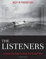 Gli ascoltatori: Cacciatori di U-Boat durante la Grande Guerra - The Listeners: U-Boat Hunters During the Great War