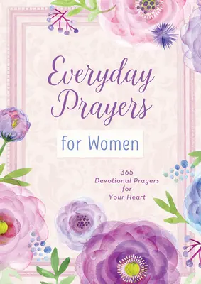 Preghiere quotidiane per le donne: 365 preghiere devozionali per il vostro cuore - Everyday Prayers for Women: 365 Devotional Prayers for Your Heart