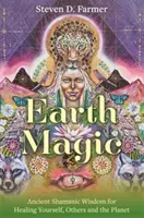 Magia della Terra - Antica saggezza sciamanica per guarire se stessi, gli altri e il pianeta - Earth Magic - Ancient Shamanic Wisdom for Healing Yourself, Others and the Planet