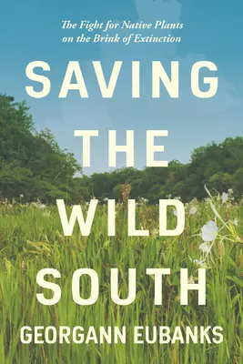 Salvare il Sud selvaggio: La lotta per le piante autoctone sull'orlo dell'estinzione - Saving the Wild South: The Fight for Native Plants on the Brink of Extinction