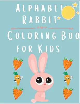 Coniglio dell'alfabeto: libro da colorare per bambini - Alphabet Rabbit: Coloring Book For Kids