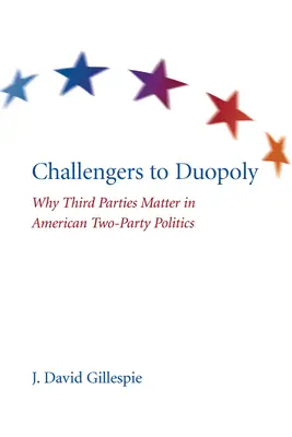 Gli sfidanti del duopolio: perché i terzi partiti contano nella politica americana dei due partiti - Challengers to Duopoly: Why Third Parties Matter in American Two-Party Politics