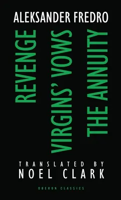 Aleksander Fredro: La vendetta; I voti della Vergine; La rendita - Aleksander Fredro: Revenge; Virgin's Vows; The Annuity