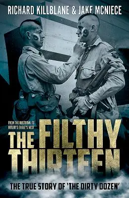 I tredici sporcaccioni: Dal Dustbowl al Nido dell'Aquila di Hitler - La vera storia della Sporca Dozzina - The Filthy Thirteen: From the Dustbowl to Hitler's Eagle's Nest - The True Story of the Dirty Dozen