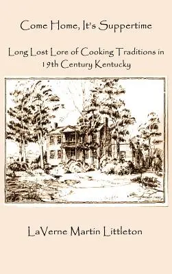 Torna a casa, è ora di cena: La tradizione culinaria perduta nel Kentucky del XIX secolo - Come Home, It's Suppertime: Long Lost Lore of Cooking Traditions in 19th Century Kentucky