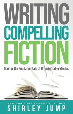 Scrivere narrativa avvincente: Padroneggiare i fondamenti di storie indimenticabili - Writing Compelling Fiction: Master the Fundamentals of Unforgettable Stories