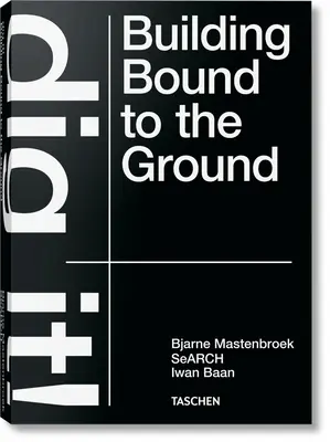 Bjarne Mastenbroek. Scavare! Edificio legato al terreno - Bjarne Mastenbroek. Dig It! Building Bound to the Ground