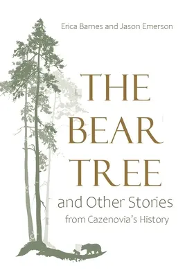 L'albero degli orsi e altre storie della storia di Cazenovia - Bear Tree and Other Stories from Cazenovia's History