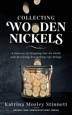 Collezionare monetine di legno: Un viaggio per uscire dalla fede e ricevere tutto ciò che la vita ci offre - Collecting Wooden Nickels: A Journey of Stepping Out On Faith and Receiving Everything Life Brings