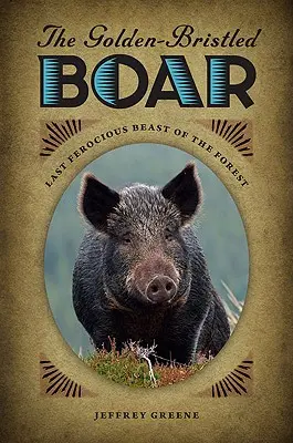 Il cinghiale dalle setole d'oro: L'ultima bestia feroce della foresta - The Golden-Bristled Boar: Last Ferocious Beast of the Forest