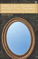 Usare il feedback del cliente nell'executive coaching per migliorare la pratica riflessiva - Using Client Feedback in Executive Coaching Improving Reflective Practice