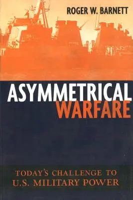 Guerra asimmetrica: La sfida odierna al potere militare statunitense - Asymmetrical Warfare: Today's Challenge to U.S. Military Power