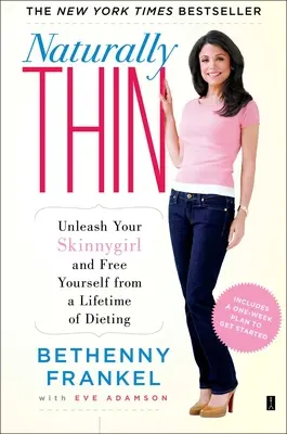 Naturalmente magro: Liberate la vostra ragazza magra e liberatevi da una vita di dieta - Naturally Thin: Unleash Your Skinnygirl and Free Yourself from a Lifetime of Dieting