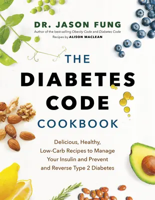 Il libro di cucina del codice del diabete: Ricette deliziose, sane e a basso contenuto di carboidrati per gestire l'insulina e prevenire e invertire il diabete di tipo 2 - The Diabetes Code Cookbook: Delicious, Healthy, Low-Carb Recipes to Manage Your Insulin and Prevent and Reverse Type 2 Diabetes