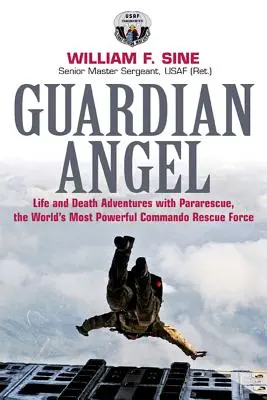 Angelo custode: Avventure di vita e di morte con Pararescue, il commando di soccorso più potente del mondo - Guardian Angel: Life and Death Adventures with Pararescue, the World's Most Powerful Commando Rescue Force
