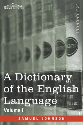 Dizionario della lingua inglese, volume I (in due volumi): In cui le parole sono dedotte dalla loro origine e illustrate nelle loro diverse forme. - A Dictionary of the English Language, Volume I (in two volumes): In Which the Words are Deduced From Their Origin and Illustrated in their Different S