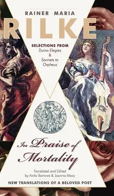 Elogio della mortalità: Selezioni dalle Elegie duinesi e dai Sonetti a Orfeo di Rainer Maria Rilke - In Praise of Mortality: Selections from Rainer Maria Rilke's Duino Elegies and Sonnets to Orpheus