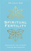 Fertilità spirituale - Pratiche integrative per il viaggio verso la maternità - Spiritual Fertility - Integrative Practices for the Journey to Motherhood