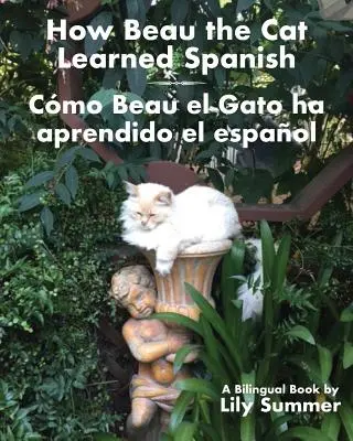 Come Beau il gatto ha imparato lo spagnolo / Cmo Beau el Gato ha aprendido el espaol: Un libro bilingue - How Beau the Cat Learned Spanish / Cmo Beau el Gato ha aprendido el espaol: A Bilingual Book