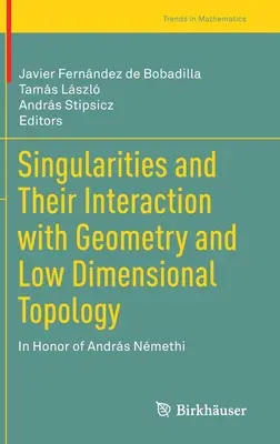 Le singolarità e la loro interazione con la geometria e la topologia a bassa dimensionalità: In onore di Andrs Nmethi - Singularities and Their Interaction with Geometry and Low Dimensional Topology: In Honor of Andrs Nmethi