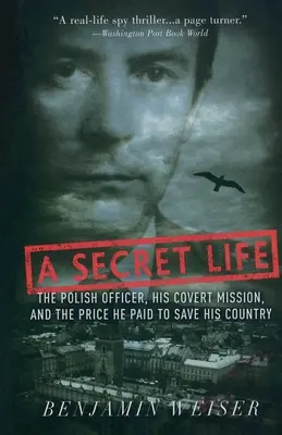 Una vita segreta: L'ufficiale polacco, la sua missione segreta e il prezzo che ha pagato per salvare il suo Paese - A Secret Life: The Polish Officer, His Covert Mission, and the Price He Paid to Save His Country
