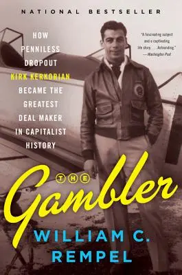 Il giocatore d'azzardo: come Kirk Kerkorian, un giovane senza prospettive, divenne il più grande affarista della storia del capitalismo - The Gambler: How Penniless Dropout Kirk Kerkorian Became the Greatest Deal Maker in Capitalist History