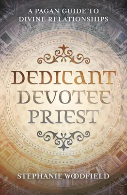 Dedicatario, devoto, sacerdote: Una guida pagana alle relazioni divine - Dedicant, Devotee, Priest: A Pagan Guide to Divine Relationships