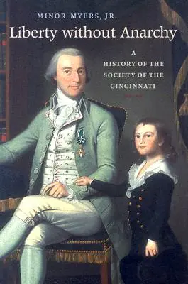 Libertà senza anarchia: Storia della Società dei Cincinnati - Liberty Without Anarchy: A History of the Society of the Cincinnati