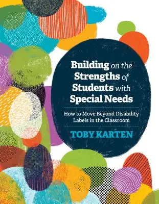 Costruire sui punti di forza degli studenti con bisogni speciali: Come andare oltre le etichette di disabilità in classe - Building on the Strengths of Students with Special Needs: How to Move Beyond Disability Labels in the Classroom