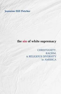 Il peccato della supremazia bianca: Cristianesimo, razzismo e diversità religiosa in America - Sin of White Supremacy: Christianity, Racism, and Religious Diversity in America