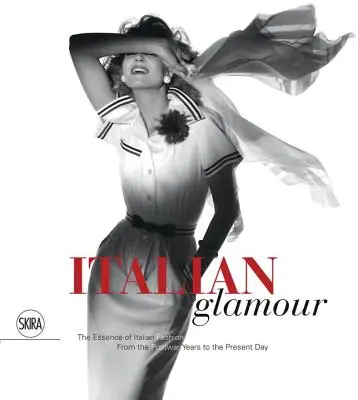 Glamour italiano: L'essenza della moda italiana, dal dopoguerra a oggi - Italian Glamour: The Essence of Italian Fashion, from the Postwar Years to the Present Day