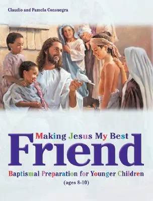 Fare di Gesù il mio migliore amico: Preparazione al battesimo per bambini piccoli (8-10 anni) - Making Jesus My Best Friend: Baptism Preparation for Younger Children (Ages 8-10)