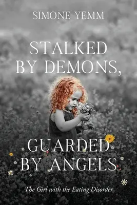 Seguita dai demoni, sorvegliata dagli angeli: La ragazza con il disturbo alimentare - Stalked by Demons, Guarded by Angels: The Girl with the Eating Disorder