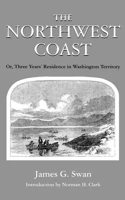 La costa nord-occidentale: O, Tre anni di residenza nel territorio di Washington - The Northwest Coast: Or, Three Years' Residence in Washington Territory