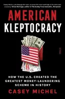 La cleptocrazia americana: come gli Stati Uniti hanno creato il più grande schema di riciclaggio di denaro della storia - American Kleptocracy - how the U.S. created the greatest money-laundering scheme in history