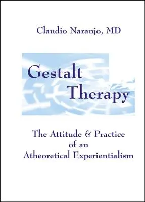 Terapia della Gestalt: L'atteggiamento e la pratica di un esperienzialismo teorico - Gestalt Therapy: The Attitude & Practice of an a Theoretical Experientialism