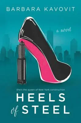 Tacchi d'acciaio: Un romanzo sulla regina delle costruzioni di New York - Heels of Steel: A Novel about the Queen of New York Construction
