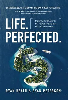 Vita.perfezionata: capire come usare il denaro per vivere la vita dei propri sogni - Life.Perfected.: Understanding How to Use Money to Live the Life of Your Dreams