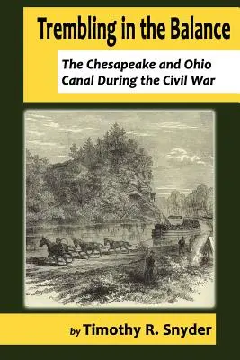 Tremando nell'equilibrio: Il canale di Chesapeake e dell'Ohio durante la guerra civile - Trembling in the Balance: The Chesapeake and Ohio Canal During the Civil War