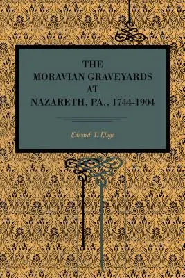 I cimiteri moravi di Nazareth, Pa., 1744-1904 - The Moravian Graveyards at Nazareth, Pa., 1744-1904