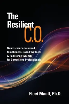 Il C.O. resiliente: Benessere e resilienza basati sulla mindfulness (MBWR) per i professionisti delle correzioni, basati sulle neuroscienze - The Resilient C.O.: Neuroscience Informed Mindfulness-Based Wellness & Resiliency (MBWR) for Corrections Professionals
