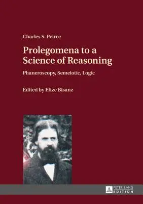 Prolegomeni a una scienza del ragionamento; Faneroscopia, Semeiotica, Logica - Prolegomena to a Science of Reasoning; Phaneroscopy, Semeiotic, Logic
