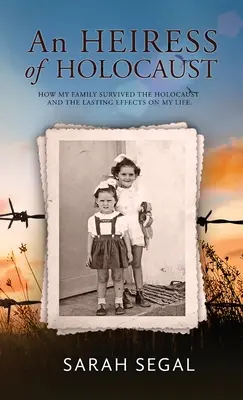Un'ereditiera dell'Olocausto - Come la mia famiglia è sopravvissuta all'Olocausto e gli effetti duraturi sulla mia vita - An Heiress of Holocaust - How my family survived the holocaust and the lasting effects on my life
