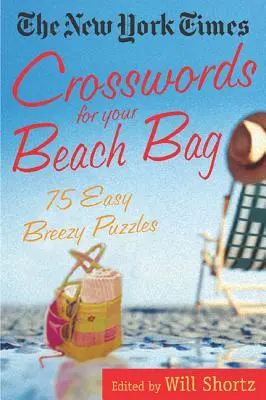 I cruciverba del New York Times per la tua borsa da spiaggia: 75 enigmi facili e spensierati - The New York Times Crosswords for Your Beach Bag: 75 Easy, Breezy Puzzles