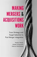 Far funzionare fusioni e acquisizioni: Dalla strategia e selezione del target all'integrazione post-fusione - Making Mergers and Acquisitions Work: From Strategy and Target Selection to Post Merger Integration