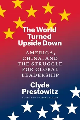 Il mondo capovolto: America, Cina e la lotta per la leadership globale - The World Turned Upside Down: America, China, and the Struggle for Global Leadership