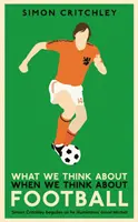 A cosa pensiamo quando pensiamo al calcio - What We Think About When We Think About Football