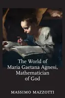Il mondo di Maria Gaetana Agnesi, matematica di Dio - The World of Maria Gaetana Agnesi, Mathematician of God