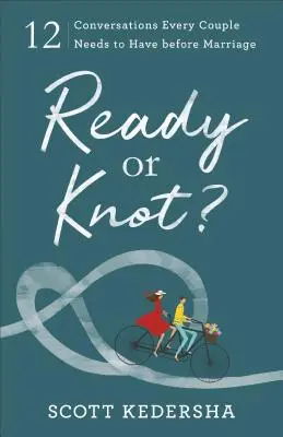 Pronti o nodi: 12 conversazioni che ogni coppia deve avere prima del matrimonio - Ready or Knot?: 12 Conversations Every Couple Needs to Have Before Marriage