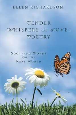 Teneri sussurri d'amore: Poesia: Parole tranquillizzanti per il mondo reale - Tender Whispers of Love: Poetry: Soothing Words for the Real World